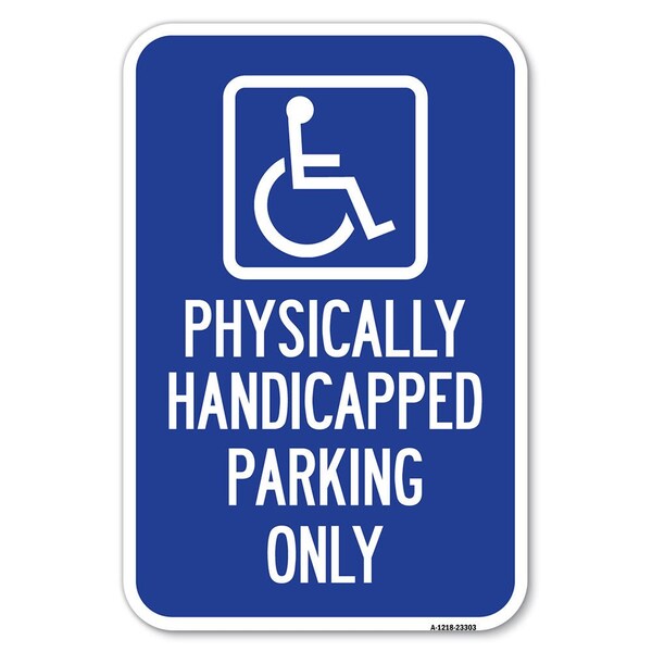 Signmission Physically Handicapped Parking Only Wit Heavy-Gauge Aluminum Sign, 12" x 18", A-1218-23303 A-1218-23303 - main